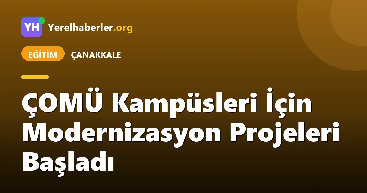 ÇOMÜ Kampüsleri İçin Modernizasyon Projeleri Başladı