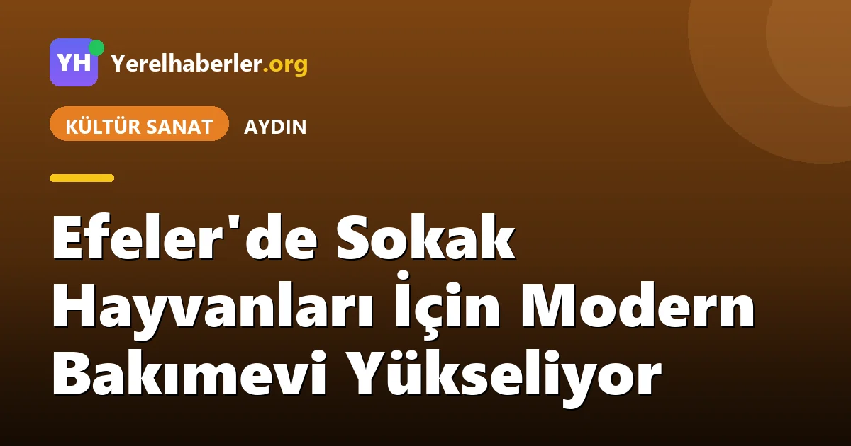 Efeler'de Sokak Hayvanları İçin Modern Bakımevi Yükseliyor