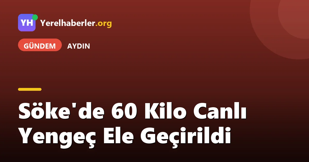 Söke'de 60 Kilo Canlı Yengeç Ele Geçirildi
