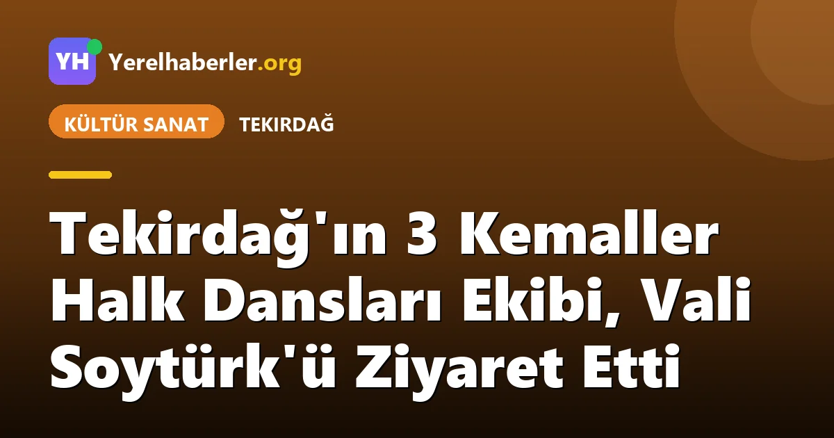 Tekirdağ'ın 3 Kemaller Halk Dansları Ekibi, Vali Soytürk'ü Ziyaret Etti