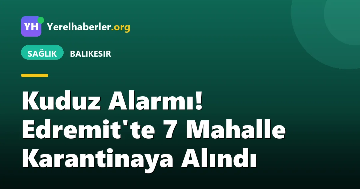 Kuduz Alarmı! Edremit'te 7 Mahalle Karantinaya Alındı