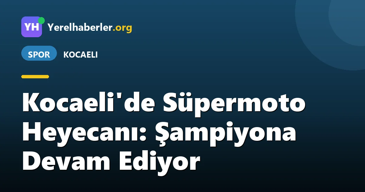 Kocaeli'de Süpermoto Heyecanı: Şampiyona Devam Ediyor