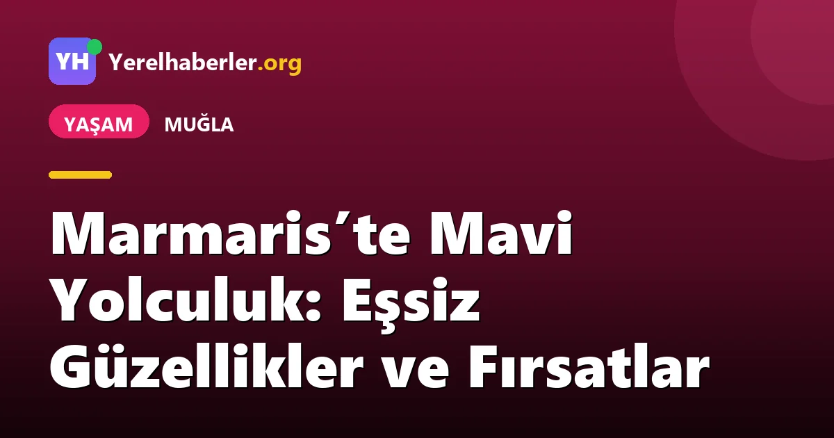 Marmaris’te Mavi Yolculuk: Eşsiz Güzellikler ve Fırsatlar