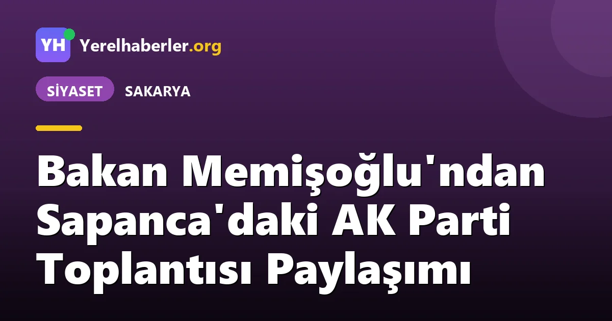 Bakan Memişoğlu'ndan Sapanca'daki AK Parti Toplantısı Paylaşımı
