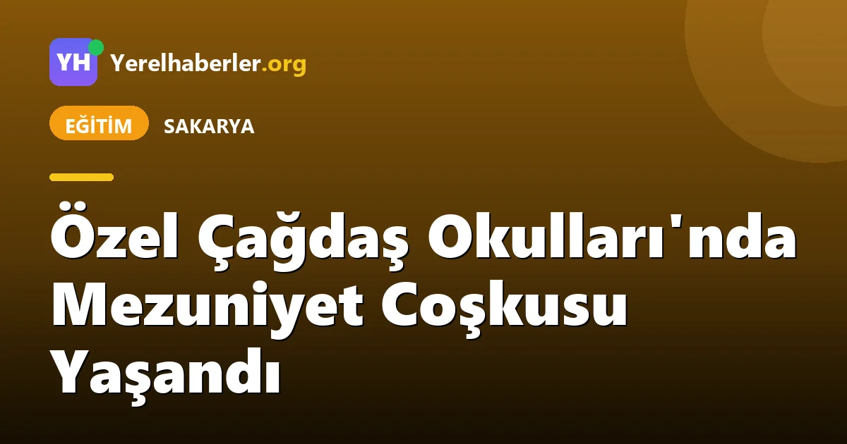 Özel Çağdaş Okulları'nda Mezuniyet Coşkusu Yaşandı