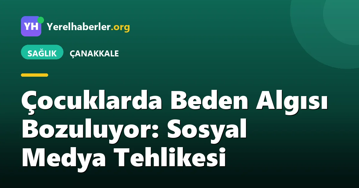 Çocuklarda Beden Algısı Bozuluyor: Sosyal Medya Tehlikesi