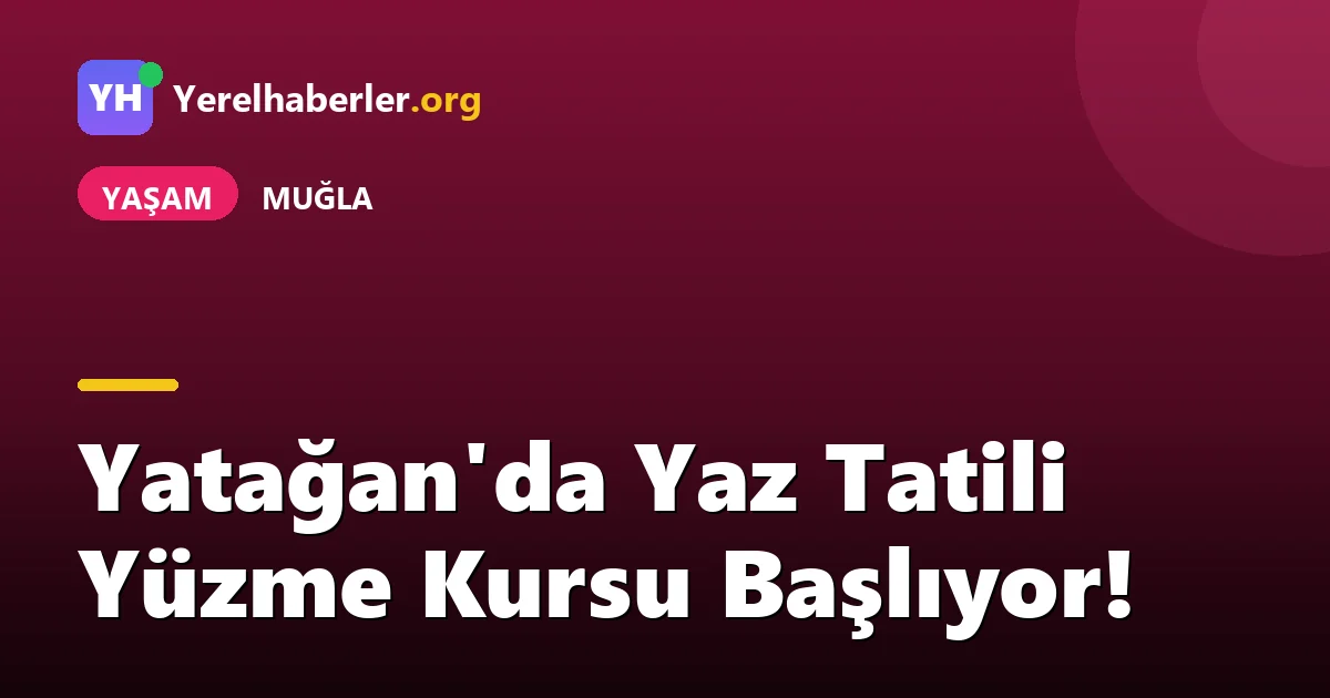 Yatağan'da Yaz Tatili Yüzme Kursu Başlıyor!