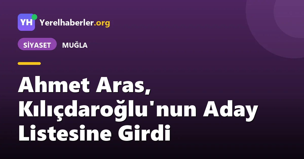 Ahmet Aras, Kılıçdaroğlu'nun Aday Listesine Girdi