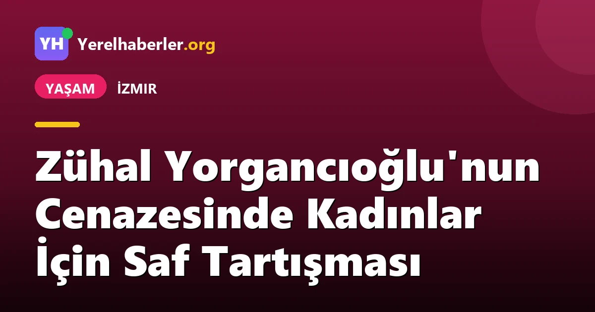 Zühal Yorgancıoğlu'nun Cenazesinde Kadınlar İçin Saf Tartışması