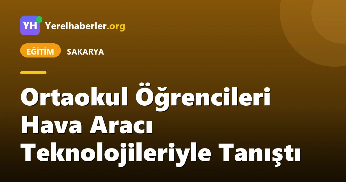 Ortaokul Öğrencileri Hava Aracı Teknolojileriyle Tanıştı