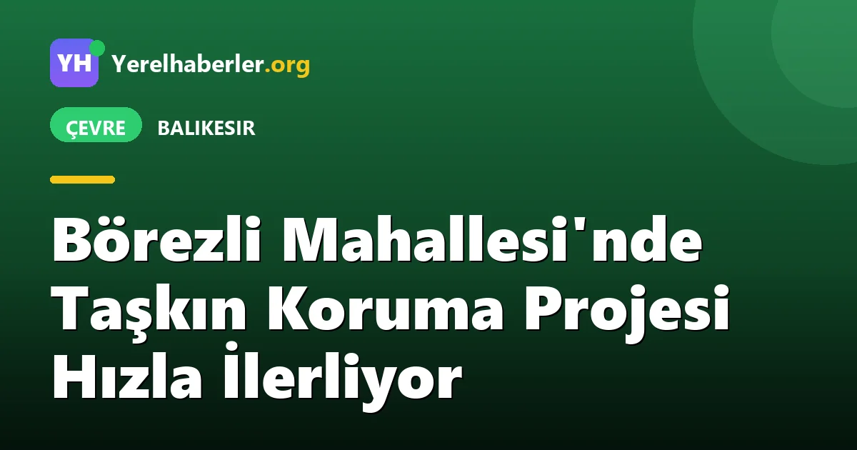 Börezli Mahallesi'nde Taşkın Koruma Projesi Hızla İlerliyor