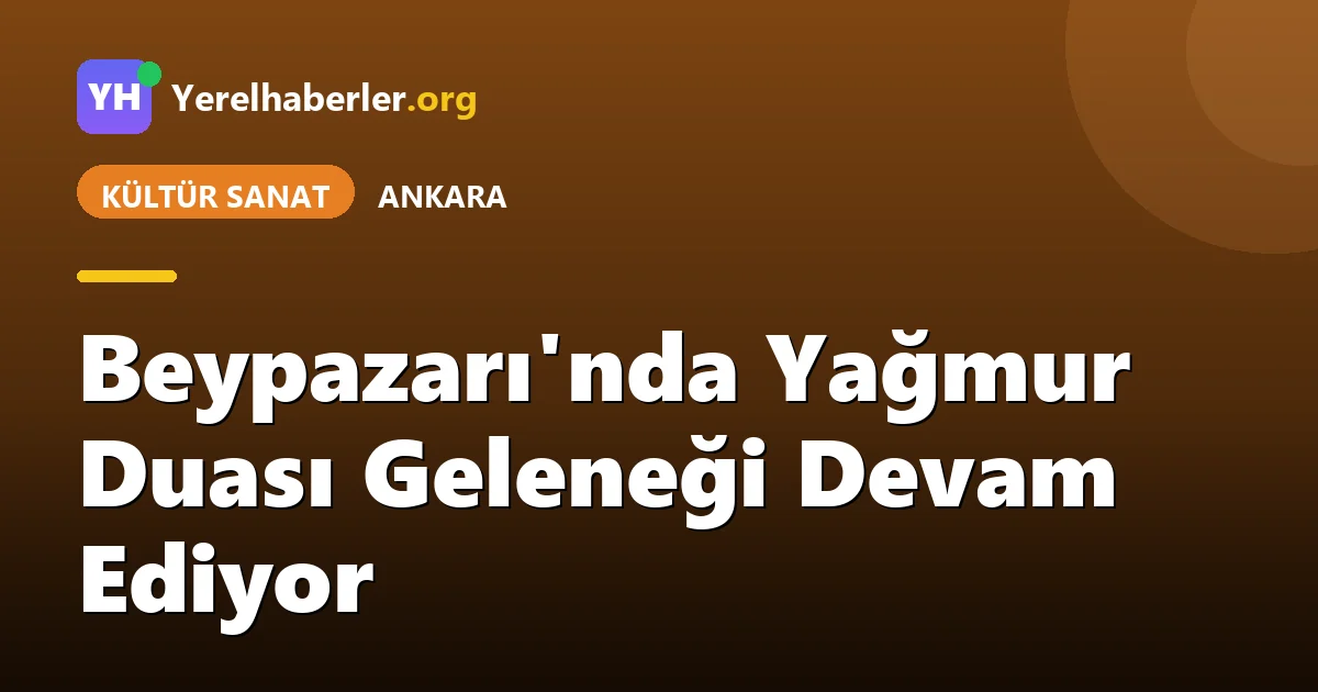 Beypazarı'nda Yağmur Duası Geleneği Devam Ediyor