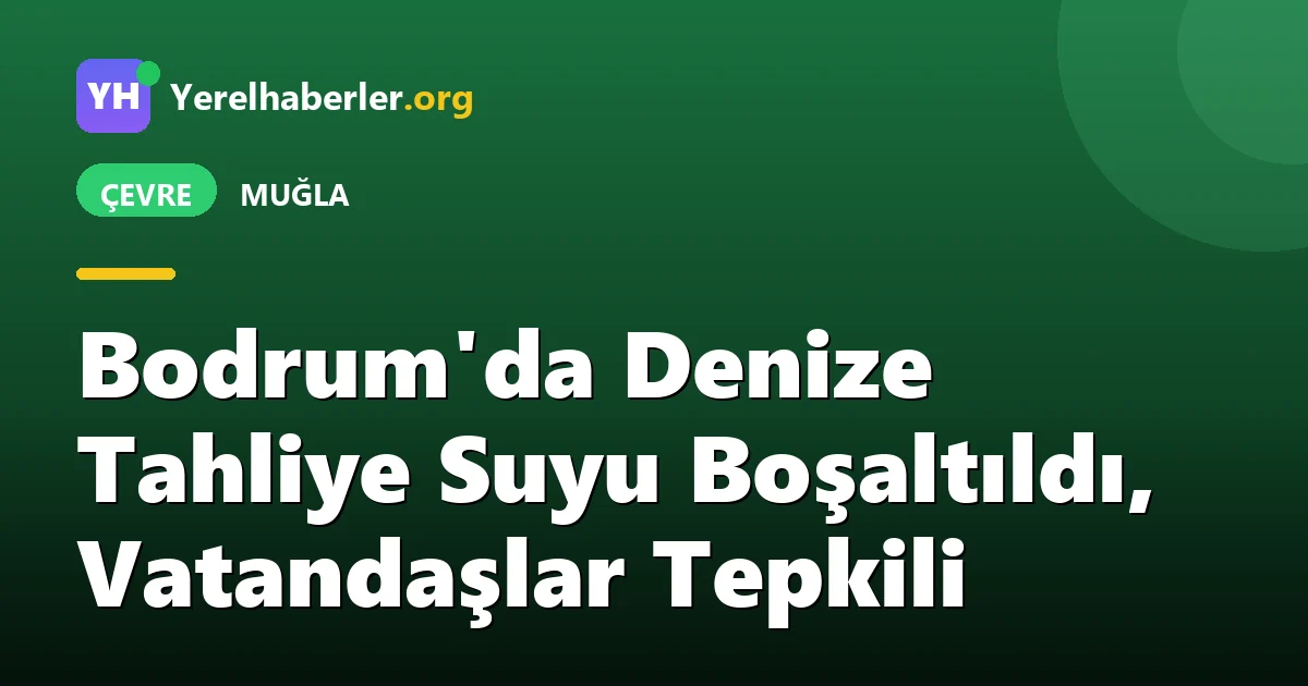 Bodrum'da Denize Tahliye Suyu Boşaltıldı, Vatandaşlar Tepkili