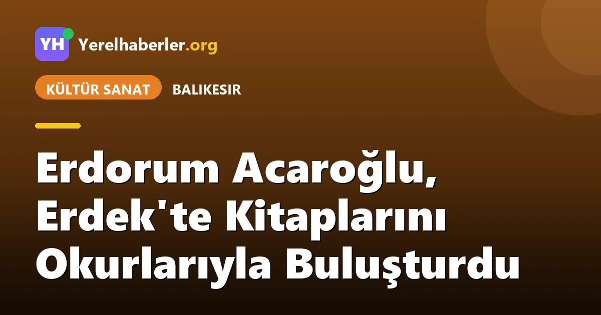 Erdorum Acaroğlu, Erdek'te Kitaplarını Okurlarıyla Buluşturdu