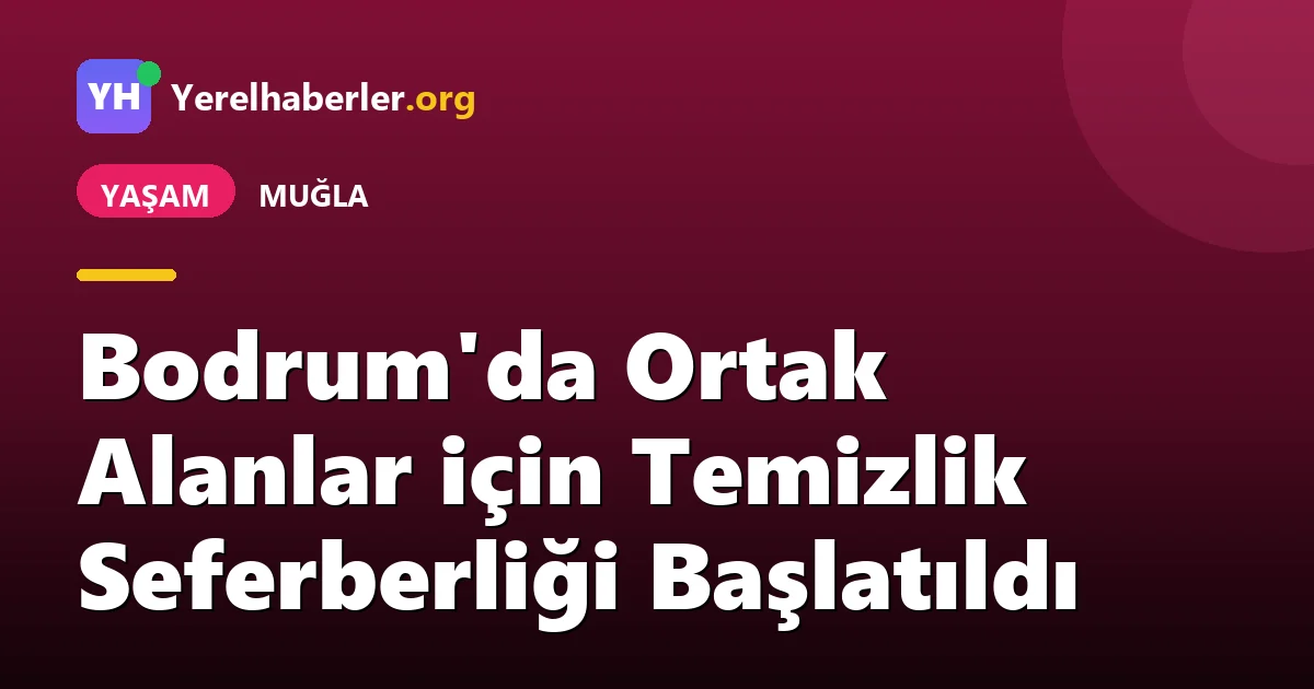 Bodrum'da Ortak Alanlar için Temizlik Seferberliği Başlatıldı