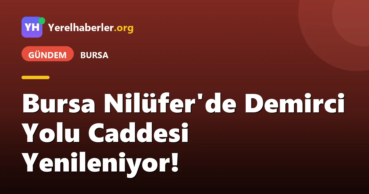 Bursa Nilüfer'de Demirci Yolu Caddesi Yenileniyor!