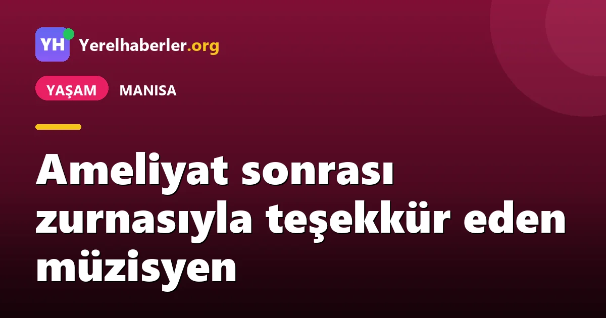 Ameliyat sonrası zurnasıyla teşekkür eden müzisyen
