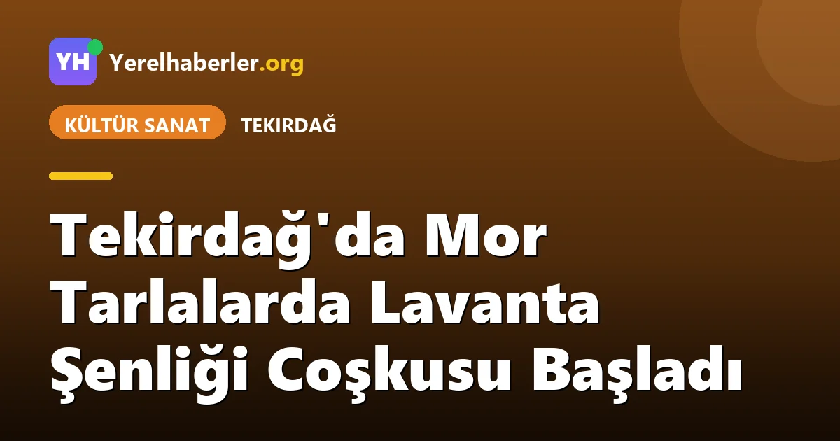Tekirdağ'da Mor Tarlalarda Lavanta Şenliği Coşkusu Başladı