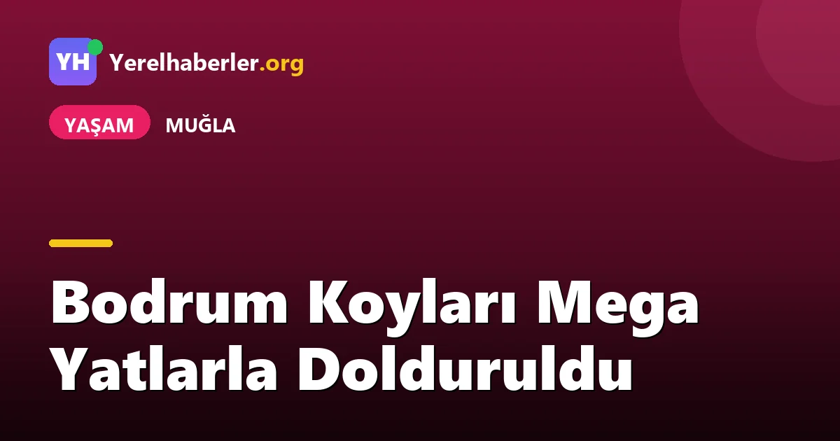 Bodrum Koyları Mega Yatlarla Dolduruldu