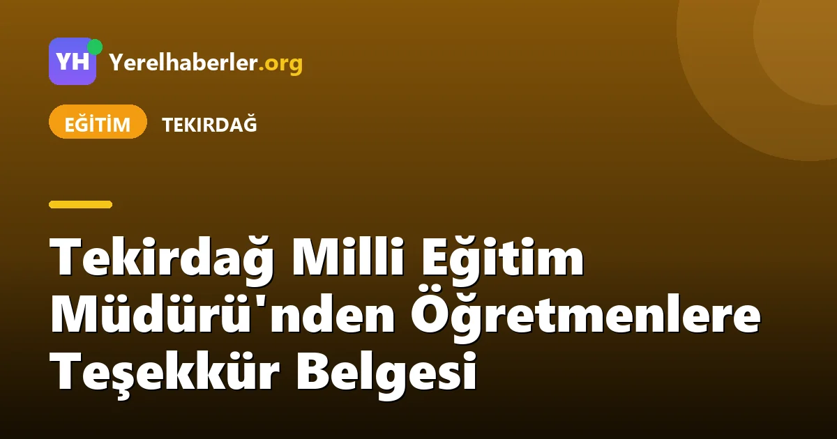 Tekirdağ Milli Eğitim Müdürü'nden Öğretmenlere Teşekkür Belgesi