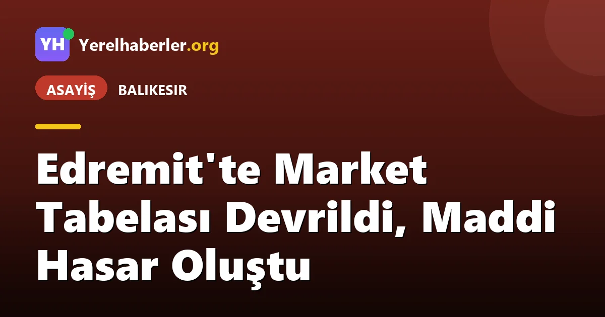 Edremit'te Market Tabelası Devrildi, Maddi Hasar Oluştu