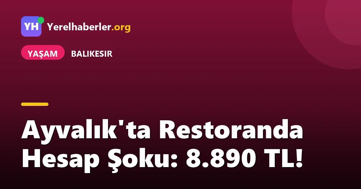 Ayvalık'ta Restoranda Hesap Şoku: 8.890 TL!