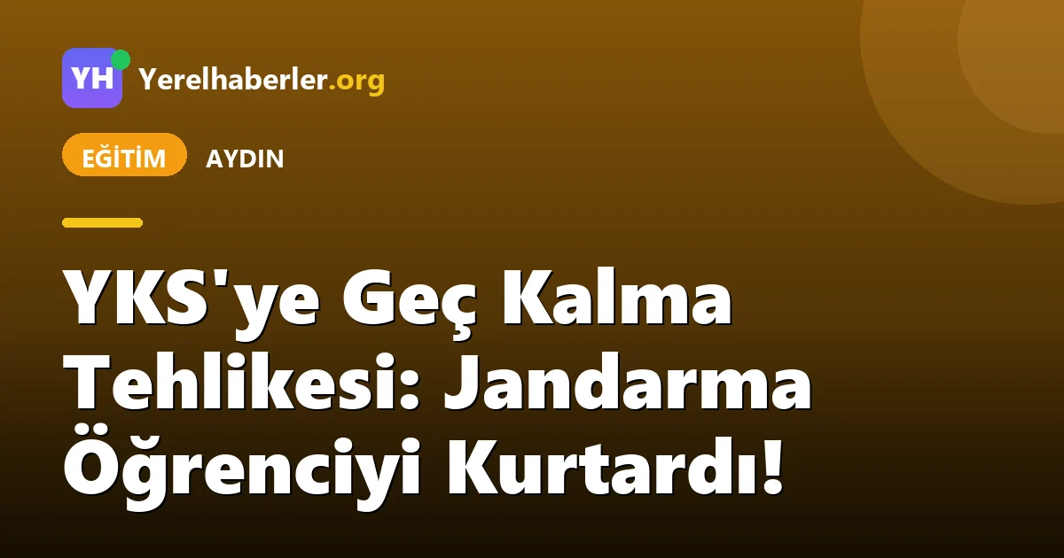 YKS'ye Geç Kalma Tehlikesi: Jandarma Öğrenciyi Kurtardı!
