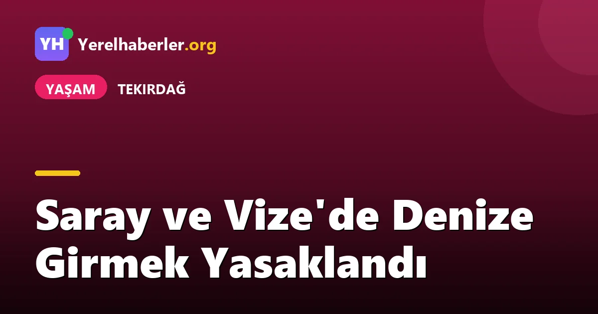 Saray ve Vize'de Denize Girmek Yasaklandı