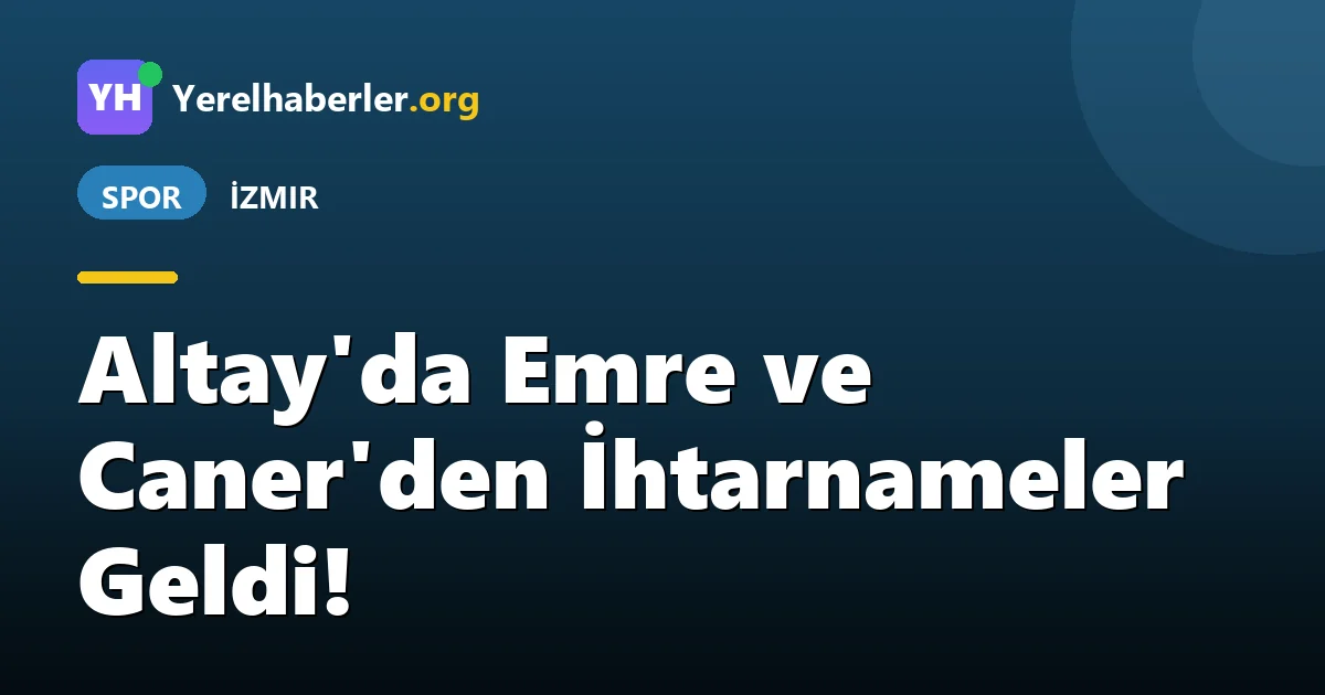 Altay'da Emre ve Caner'den İhtarnameler Geldi!