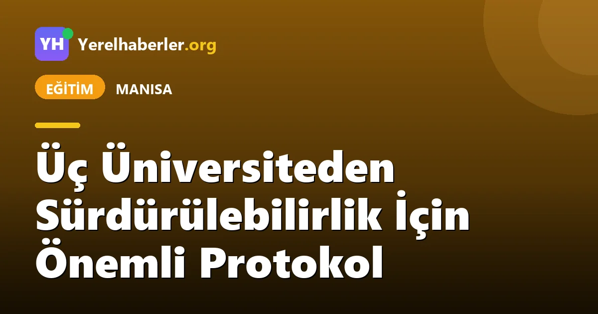 Üç Üniversiteden Sürdürülebilirlik İçin Önemli Protokol