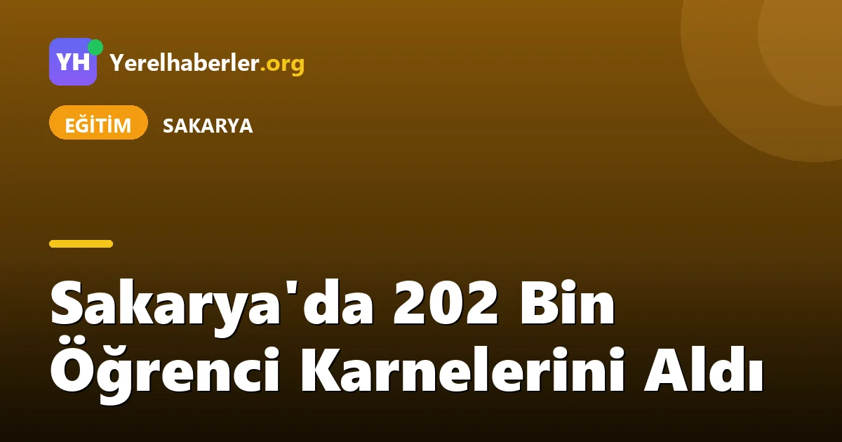 Sakarya'da 202 Bin Öğrenci Karnelerini Aldı