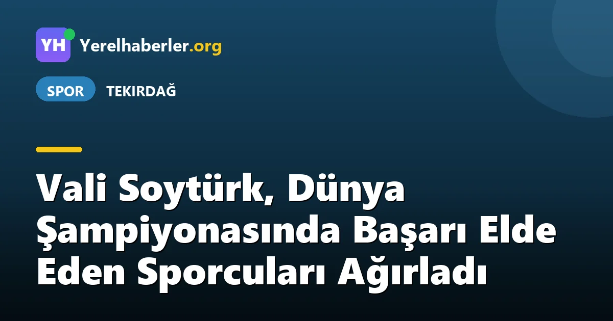 Vali Soytürk, Dünya Şampiyonasında Başarı Elde Eden Sporcuları Ağırladı