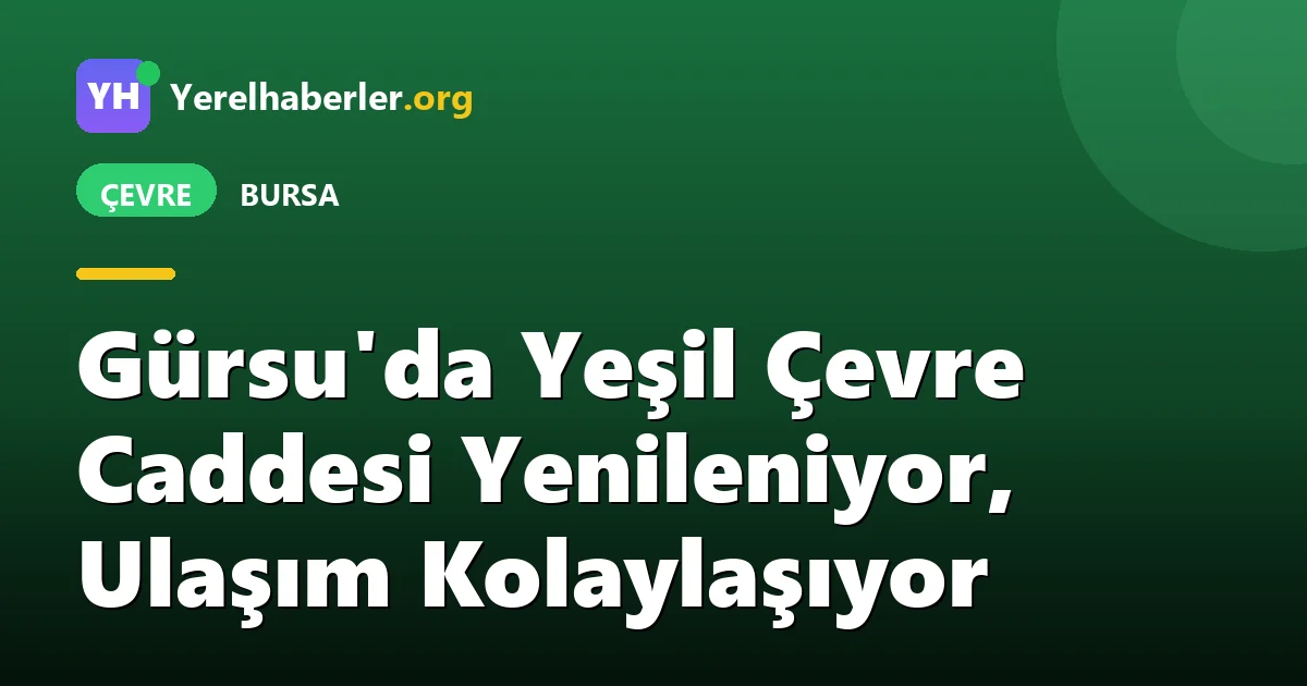 Gürsu'da Yeşil Çevre Caddesi Yenileniyor, Ulaşım Kolaylaşıyor