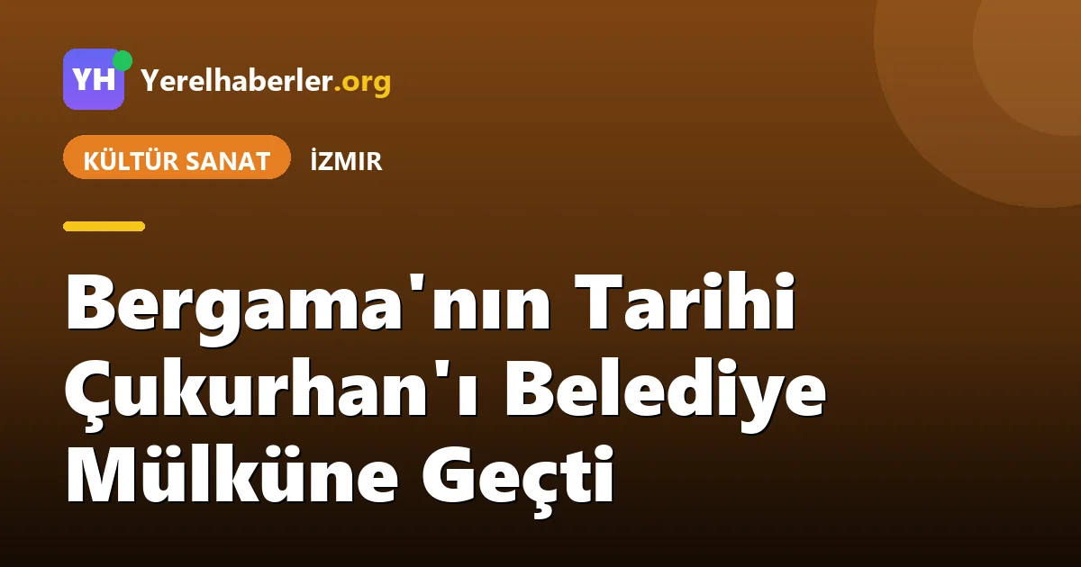 Bergama'nın Tarihi Çukurhan'ı Belediye Mülküne Geçti