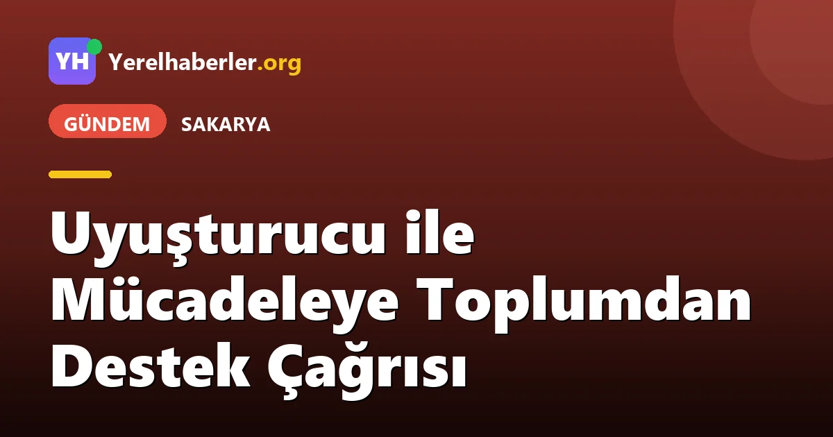 Uyuşturucu ile Mücadeleye Toplumdan Destek Çağrısı
