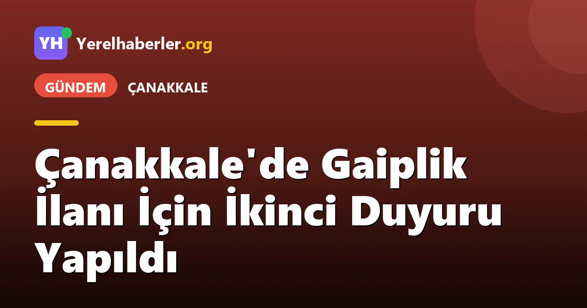 Çanakkale'de Gaiplik İlanı İçin İkinci Duyuru Yapıldı