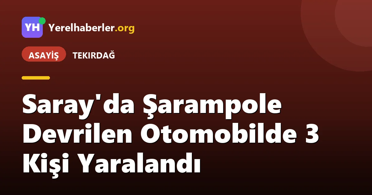 Saray'da Şarampole Devrilen Otomobilde 3 Kişi Yaralandı
