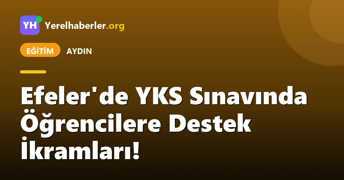 Efeler'de YKS Sınavında Öğrencilere Destek İkramları!