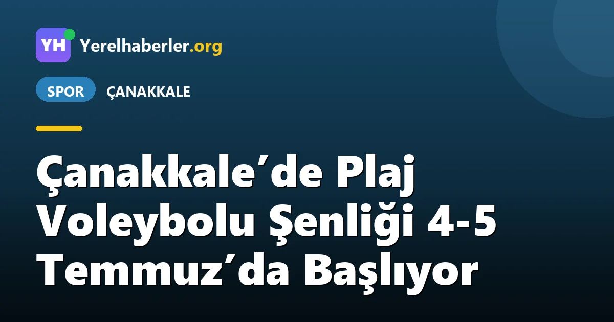 Çanakkale’de Plaj Voleybolu Şenliği 4-5 Temmuz’da Başlıyor