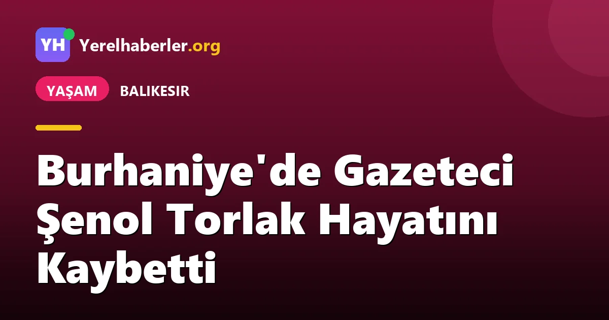 Burhaniye'de Gazeteci Şenol Torlak Hayatını Kaybetti