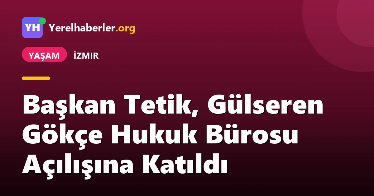 Başkan Tetik, Gülseren Gökçe Hukuk Bürosu Açılışına Katıldı