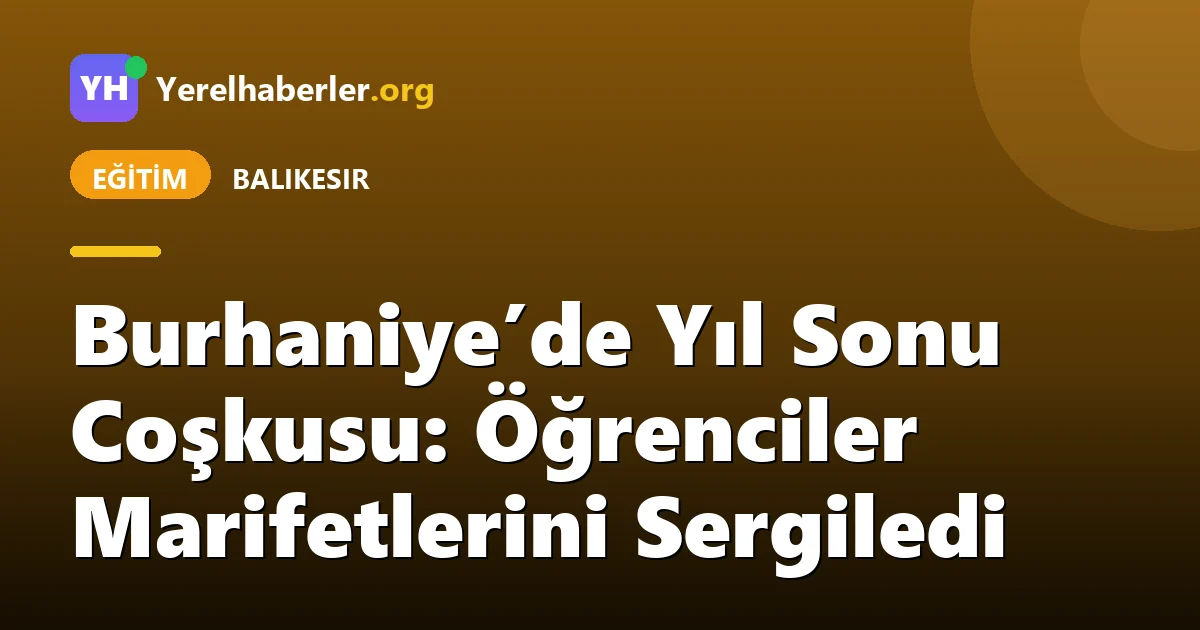 Burhaniye’de Yıl Sonu Coşkusu: Öğrenciler Marifetlerini Sergiledi