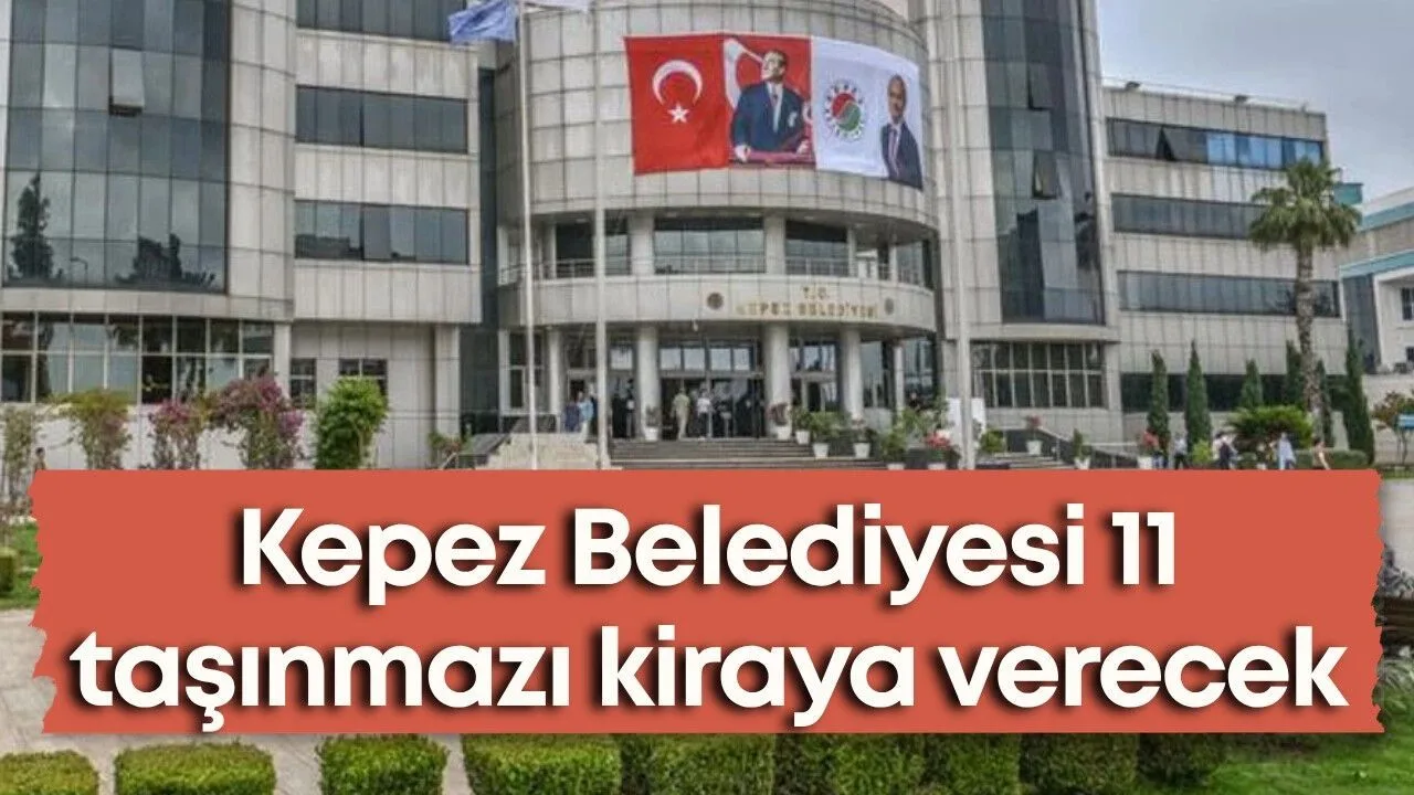 Kepez Belediyesi 11 Taşınmazı Kiraya Veriyor!