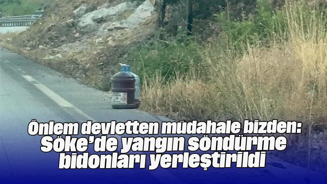 Söke'de Yangın Riskine Karşı İlk Müdahale Bidonları Yerleştirildi