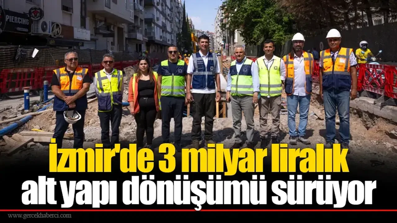 İzmir'de 3 Milyar Liralık Altyapı Dönüşümü Hızla Devam Ediyor