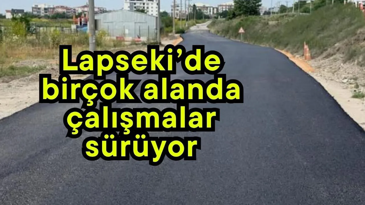Lapseki'de Asfalt ve Altyapı Çalışmaları Hız Kesmeden Devam Ediyor