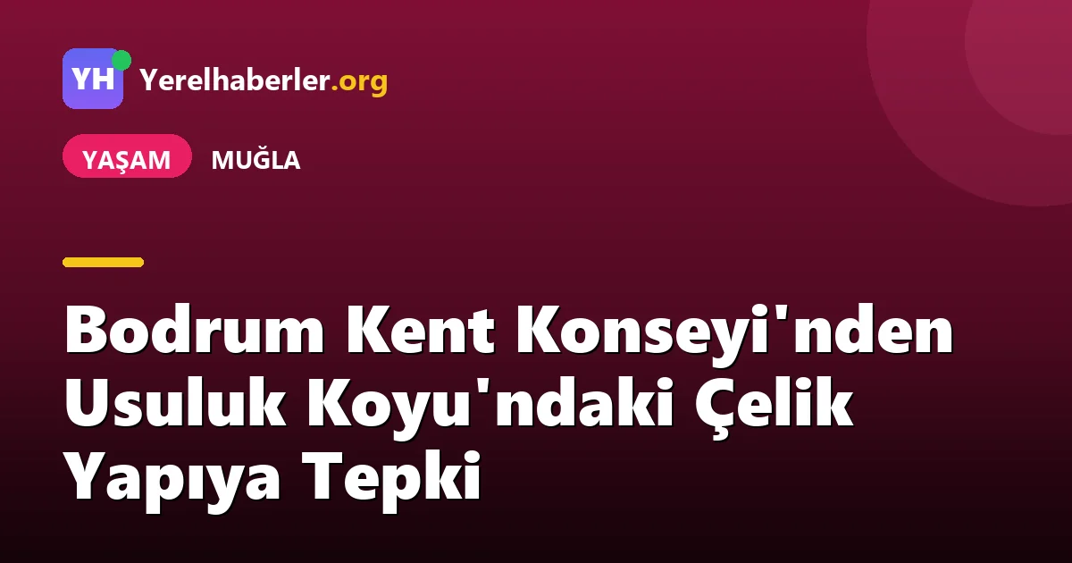 Bodrum Kent Konseyi'nden Usuluk Koyu'ndaki Çelik Yapıya Tepki