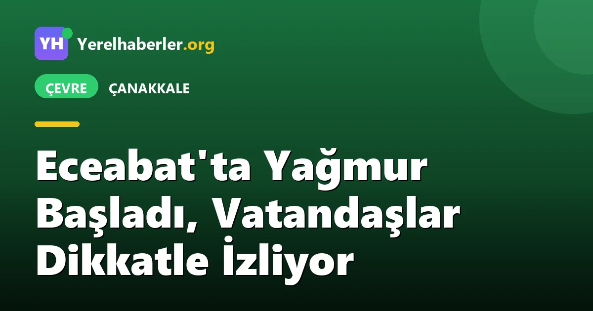 Eceabat'ta Yağmur Başladı, Vatandaşlar Dikkatle İzliyor